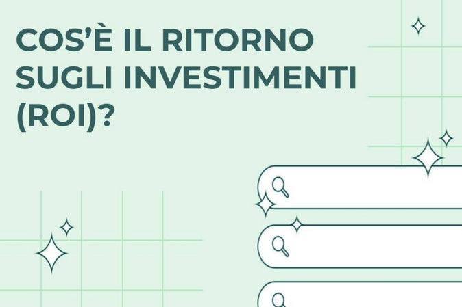 Che cos’è il ritorno sugli investimenti (ROI)? Definizione e guida